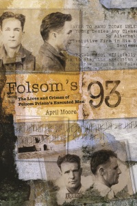 Folsom's 93: The Lives and Crimes of Folsom Prison's Executed Men